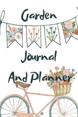 Garden Journal and Planner: Gardening Records, Ideas, Plans & Pictures - Handbook of Useful Forms For Gardens book