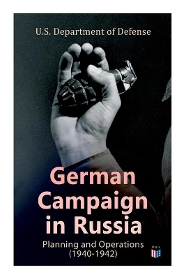 German Campaign in Russia: Planning and Operations (1940-1942): WW2: Strategic & Operational Planning: Directive Barbarossa, The Initial Operations, German Attack on Moscow, Offensive in the Caucasus & Battle for Stalingrad book