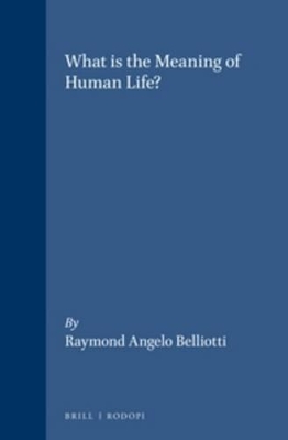 What is the Meaning of Human Life? by Raymond Angelo Belliotti
