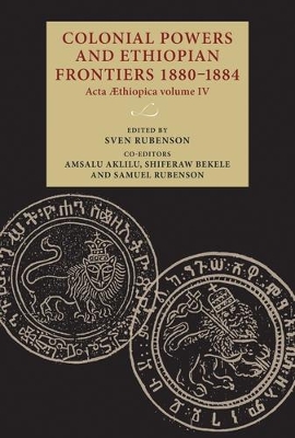 Colonial Powers and Ethiopian Frontiers 1880–1884: Acta Aethiopica Volume Iv book