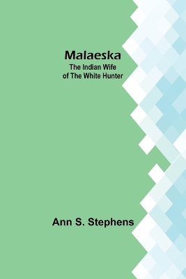 Malaeska: The Indian Wife of the White Hunter book