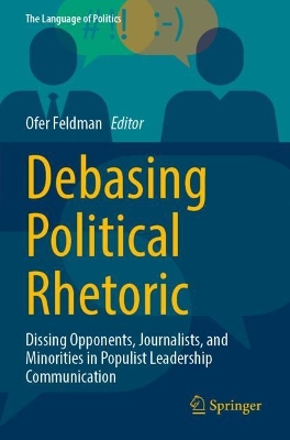 Debasing Political Rhetoric: Dissing Opponents, Journalists, and Minorities in Populist Leadership Communication book