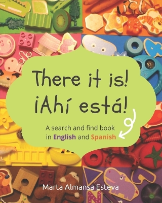 There it is! ¡Ahi esta!: A search and find book in English and Spanish by Marta Almansa Esteva