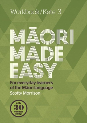 Maori Made Easy Workbook 3/Kete 3 by Scotty Morrison