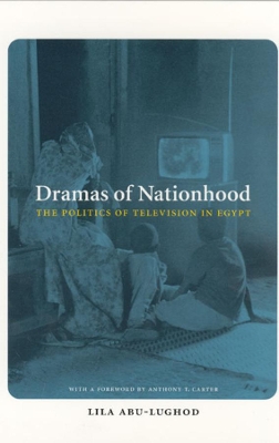 Dramas of Nationhood by Lila Abu-Lughod