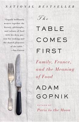 The Table Comes First by Adam Gopnik