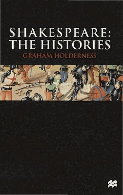 Shakespeare: The Histories by G. Holderness