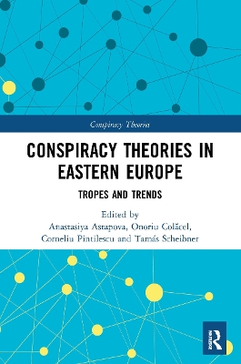 Conspiracy Theories in Eastern Europe: Tropes and Trends by Anastasiya Astapova