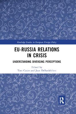 EU-Russia Relations in Crisis: Understanding Diverging Perceptions by Tom Casier