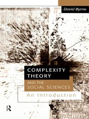 Complexity Theory and the Social Sciences by David Byrne