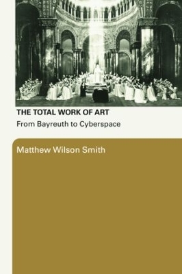 The Total Work of Art by Matthew Wilson Smith