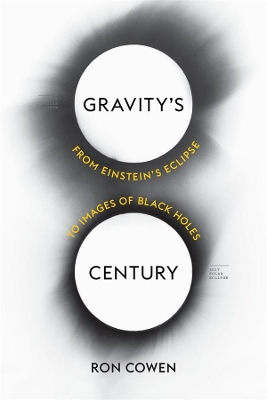 Gravity’s Century: From Einstein’s Eclipse to Images of Black Holes book
