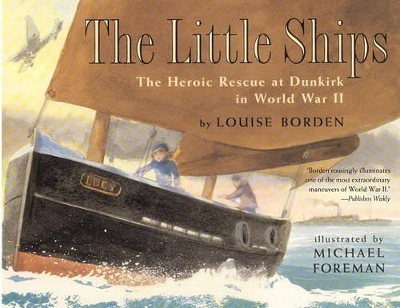 The Little Ships: The Heroic Rescue at Dunkirk in World War II by Louise Borden