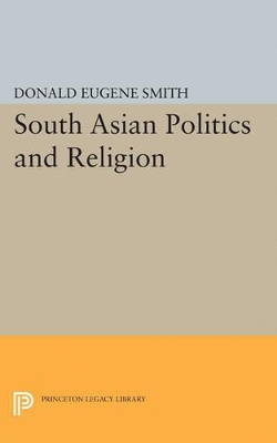 South Asian Politics and Religion by Donald Eugene Smith