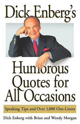 Dick Enberg's Humorous Quotes for All Occasions: Speaking Tips and Over 1,000 One-Liners book