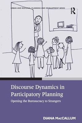 Discourse Dynamics in Participatory Planning: Opening the Bureaucracy to Strangers by Diana MacCallum