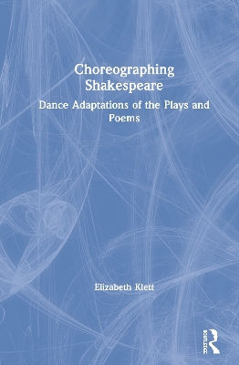 Choreographing Shakespeare: Dance Adaptations of the Plays and Poems book