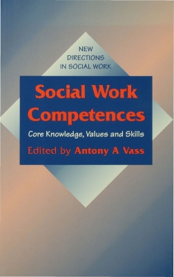 Social Work Competences: Core Knowledge, Values and Skills by Anthony Andreas Vass