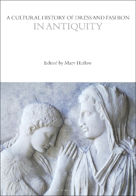 A Cultural History of Dress and Fashion in Antiquity by Professor Mary Harlow