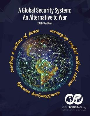 A A Global Security System: An Alternative to War (2018-19 Edition) by Kent Shifferd