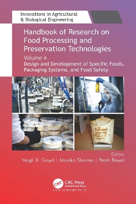 Handbook of Research on Food Processing and Preservation Technologies: Volume 4: Design and Development of Specific Foods, Packaging Systems, and Food Safety by Megh R. Goyal