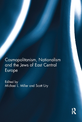 Cosmopolitanism, Nationalism and the Jews of East Central Europe book