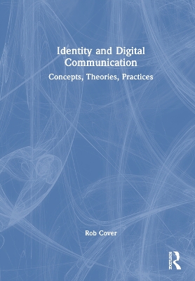 Identity and Digital Communication: Concepts, Theories, Practices book