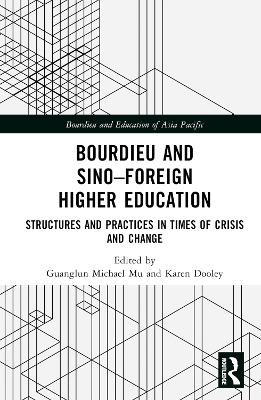 Bourdieu and Sino–Foreign Higher Education: Structures and Practices in Times of Crisis and Change book