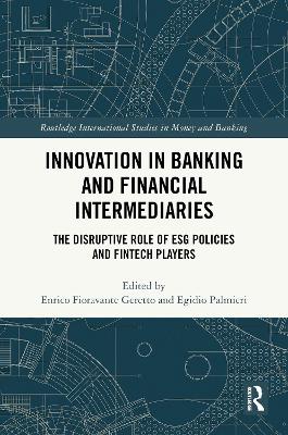 Innovation in Banking and Financial Intermediaries: The Disruptive Role of ESG Policies and Fintech Players book