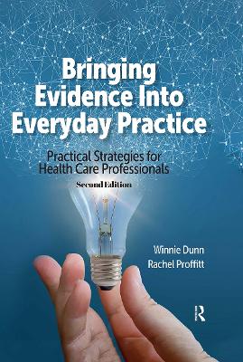 Bringing Evidence Into Everyday Practice: Practical Strategies for Healthcare Professionals by Winnie Dunn
