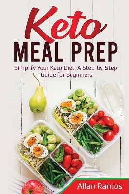 Keto Meal Prep: Simplify Your Keto Diet. A Step-by-Step Guide for Beginners book