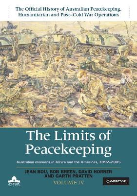 Limits of Peacekeeping: Volume 4, The Official History of Australian Peacekeeping, Humanitarian and Post-Cold War Operations book