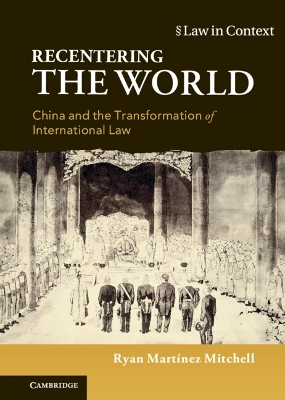 Recentering the World: China and the Transformation of International Law book