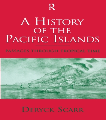 A A History of the Pacific Islands: Passages through Tropical Time by Deryck Scarr