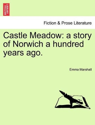 Castle Meadow: A Story of Norwich a Hundred Years Ago. book