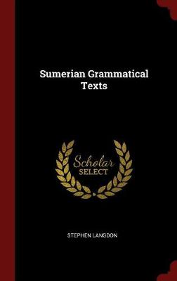 Sumerian Grammatical Texts by Stephen Langdon