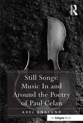 Still Songs: Music In and Around the Poetry of Paul Celan by Axel Englund