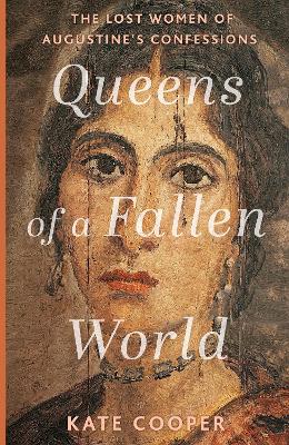 Queens of a Fallen World: The Lost Women of Augustine’s Confessions book