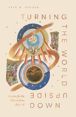 Turning the World Upside Down: Lessons for the Church from Acts 1–8 book