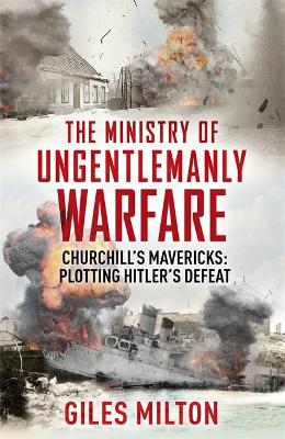 The Ministry of Ungentlemanly Warfare by Giles Milton