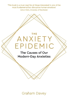 The Anxiety Epidemic: The Causes of our Modern-Day Anxieties by Graham Davey