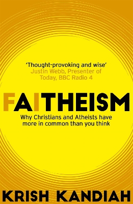 Faitheism: Why Christians and Atheists have more in common than you think by Krish Kandiah