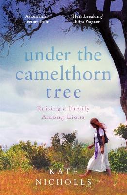 Under the Camelthorn Tree: The Impact of Trauma on One Family by Kate Nicholls