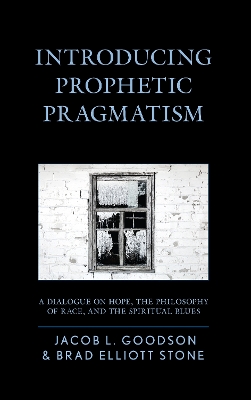 Introducing Prophetic Pragmatism: A Dialogue on Hope, the Philosophy of Race, and the Spiritual Blues book