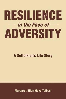 Resilience in the Face of Adversity: A Suffolkian's Life Story by Margaret Ellen Mayo Tolbert