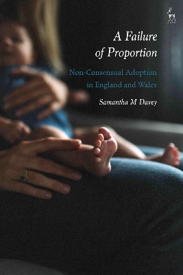 A Failure of Proportion: Non-Consensual Adoption in England and Wales by Dr Samantha M Davey