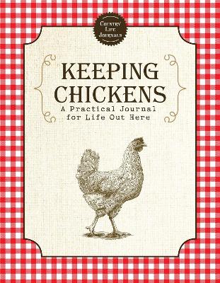 Keeping Chickens: A Practical Journal for Life Out Here book