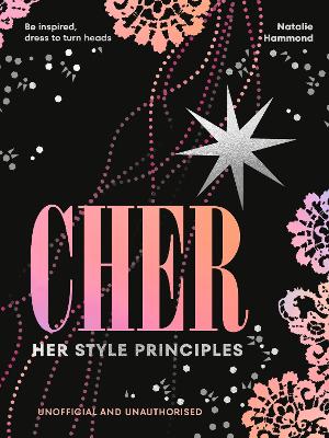 CHER: Her Style Principles: Be inspired, dress to turn heads book