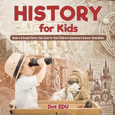 History for Kids Modern & Ancient History Quiz Book for Kids Children's Questions & Answer Game Books book