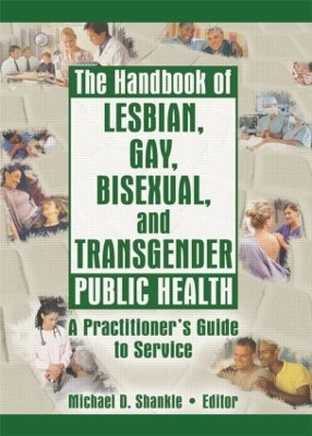 The Handbook of Lesbian, Gay, Bisexual and Transgender Public Health by Michael Shankle